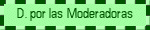 <font color=#006600>D. por las moderadoras</font> <font color=#006600>D. por las moderadoras</font>